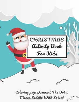 Christmas Activity Book For Kids: A Creative Holiday Coloring Pages, Word Search, Maze and Sudoku, Mazes Activities Book for Boys and Girls Ages Ages 4-8