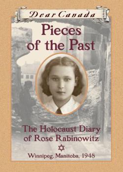 Hardcover Dear Canada: Pieces of the Past: The Holocaust Diary of Rose Rabinowitz, Winnipeg, Manitoba, 1948 Book