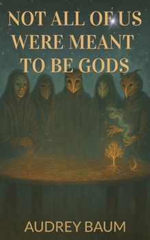 Paperback Not All Of Us Were Meant To Be Gods Book