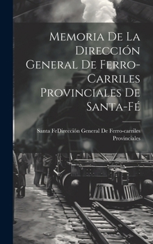 Hardcover Memoria De La Dirección General De Ferro-Carriles Provinciales De Santa-Fé [Spanish] Book
