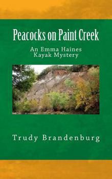 Paperback Peacocks on Paint Creek: An Emma Haines Kayak Mystery (The Emma Haines Kayak Mystery Series) Book