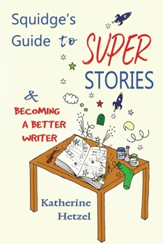 Paperback Squidge's Guide to Super Stories: and Becoming a Better Writer Book