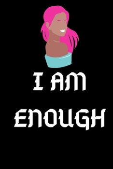 I am Enough: Lined Notebook / Journal Gift For women, men, girls, boys and coworkers, 110 Pages, 6x9, Soft Cover, Matte Finish