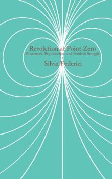 Paperback Revolution at Point Zero: Housework, Reproduction, and Feminist Struggle Book