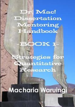 Paperback Dr. Mac! Dissertation Mentoring Handbook--Book 1: Strategies for Quantitative Research Book