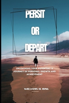 Paperback Persit or Depart: Unleashing Your Potential: A Journey of Personal Growth and Achievement Book