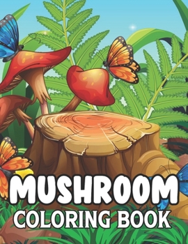 Mushroom Coloring Book: coloring book for teens .
