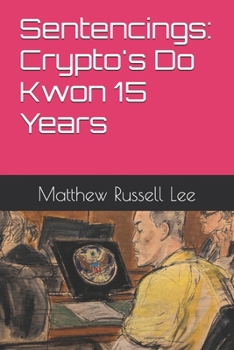 Sentencings: Crypto's Do Kwon 15 Years
