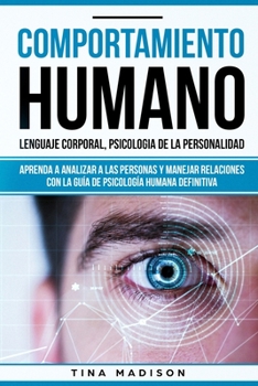 Paperback Comportamiento humano, Lenguaje corporal, Psicología de la Personalidad: Aprenda a Analizar a las Personas y Manejar Relaciones con la Guía de Psicolo [Spanish] Book