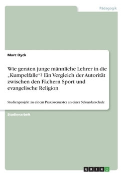 Wie geraten junge männliche Lehrer in die "Kumpelfalle"? Ein Vergleich der Autorität zwischen den Fächern Sport und evangelische Religion (German Edition)