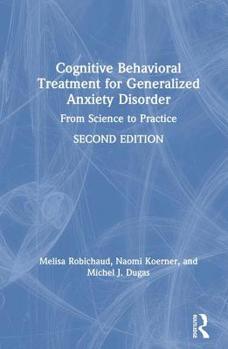 Hardcover Cognitive Behavioral Treatment for Generalized Anxiety Disorder: From Science to Practice Book