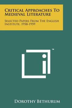 Paperback Critical Approaches To Medieval Literature: Selected Papers From The English Institute, 1958-1959 Book