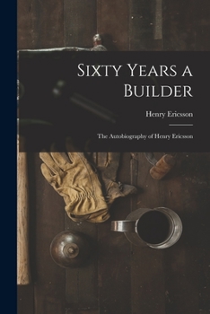 Paperback Sixty Years a Builder: the Autobiography of Henry Ericsson Book