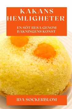 Paperback Kakans Hemligheter: En Söt Resa Genom Bakningens Konst [Swedish] Book