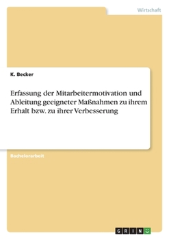 Paperback Erfassung der Mitarbeitermotivation und Ableitung geeigneter Maßnahmen zu ihrem Erhalt bzw. zu ihrer Verbesserung [German] Book