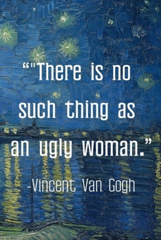 There is No Such Thing As An Ugly Woman. Vincent van Gogh: Van Gogh Notebook Journal Composition Blank Lined Diary Notepad 120 Pages Paperback Boat