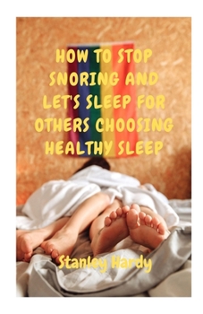 How to Stop Snoring and Let's Sleep for Others Choosing Healthy Sleep