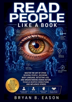 Read People Like a Book: Master the Art of Speed Reading People, Decoding Body Language, Detecting Lies, and Understanding Human Nature to Build Deeper Connections and Influence Others