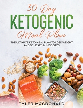 Paperback 30-Day Ketogenic Meal Plan: The Ultimate Keto Meal Plan to Lose Weight and Be Healthy in 30 Days Book