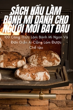 Paperback Sách NẤu Làm Bánh MÌ Dành Cho NgƯỜi MỚi BẮt ĐẦu [Vietnamese] Book