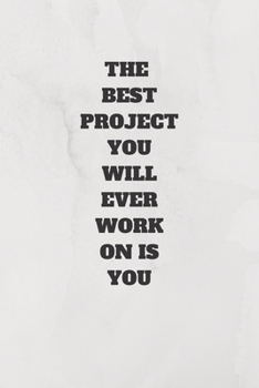 Paperback The Best Project You Will Ever Work on Is You: 120 Pages 6x9 Book