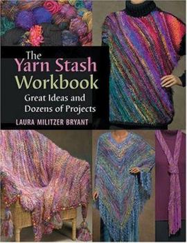 Paperback The Yarn Stash Workbook: Great Ideas and Dozens of Projects Book