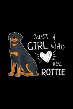 Just A Girl Who Her Rottie: Just A Girl Who Loves Her Rottie Dog Journal/Notebook Blank Lined Ruled 6x9 100 Pages