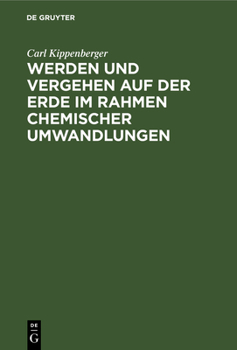 Hardcover Werden Und Vergehen Auf Der Erde Im Rahmen Chemischer Umwandlungen: Für Studierende Aller Fakultäten Und Gebildete Laien [German] Book