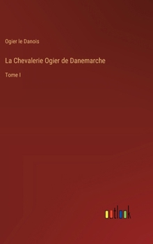 Hardcover La Chevalerie Ogier de Danemarche: Tome I [French] Book