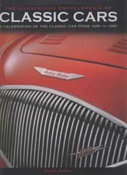 Hardcover The Illustrated Encyclopedia of Classic Cars: A Celebration of the Classic Car from 1945 to 1985 Book