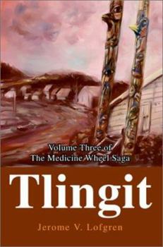 Hardcover Tlingit: Volume Three of The Medicine Wheel Saga Book