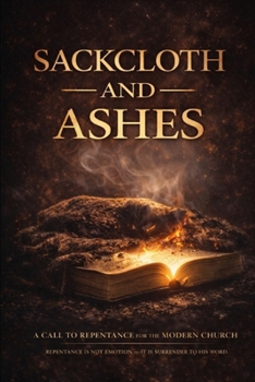 Paperback Sackcloth and Ashes: A Call for the Modern Church to Repent Book