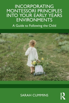 Paperback Incorporating Montessori Principles Into Your Early Years Environments: A Guide to Following the Child Book