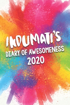 Paperback Indumati's Diary of Awesomeness 2020: Unique Personalised Full Year Dated Diary Gift For A Girl Called Indumati - 185 Pages - 2 Days Per Page - Perfec Book