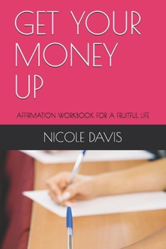 Paperback Get Your Money Up: Affirmation Workbook for a Fruitful Life Book