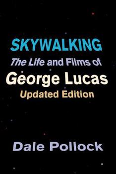 Paperback Skywalking: The Life and Films of George Lucas, Updated Edition Book