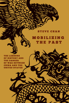 Hardcover Mobilizing the Past: The Lessons of History and the Danger of War Between China and the United States Book