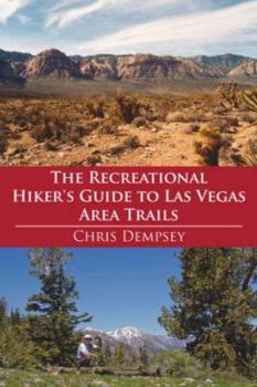 Paperback The Recreational Hiker's Guide to Las Vegas Area Trails: A Compilation of Level 1, 2, and 3 Hikes in the Area Immediately Surrounding Las Vegas Book