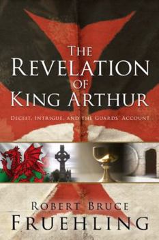 Revelation of King Arthur: Deceit, Intrigue, and the Guards' Account