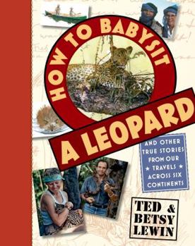 Hardcover How to Babysit a Leopard: And Other True Stories from Our Travels Across Six Continents Book