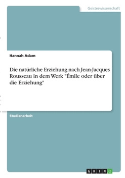 Paperback Die natürliche Erziehung nach Jean-Jacques Rousseau in dem Werk "Émile oder über die Erziehung" [German] Book