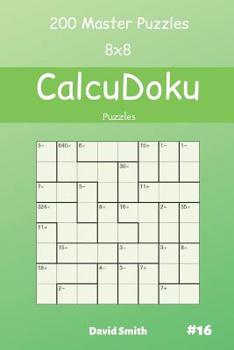 Paperback CalcuDoku Puzzles - 200 Master Puzzles 8x8 vol.16 Book