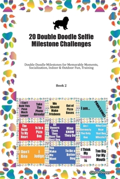 20 Double Doodle Selfie Milestone Challenges: Double Doodle Milestones for Memorable Moments, Socialization, Indoor & Outdoor Fun, Training Book 2