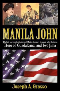 Hardcover Manila John: The Life and Combat Actions of Marine Gunnery Sergeant John Basilone, Hero of Guadalcanal and Iwo Jima Book