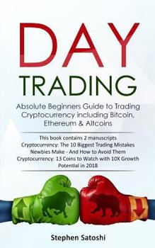Paperback Day Trading: 2 Manuscripts - Absolute Beginners Guide to Trading Cryptocurrency including Bitcoin, Ethereum & Altcoins Book