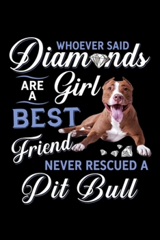 Paperback Whoever Said Diamonds Are a Girl Best Friend Never Rescued A Pit Bull: Silly and Funny Lined Notebook with Dog on Cover. Perfect Gift for Pet Owners Book