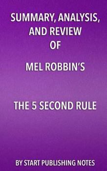 Paperback Summary, Analysis, and Review of Mel Robbins's The 5 Second Rule: Transform Your Life, Work, and Confidence with Everyday Courage Book