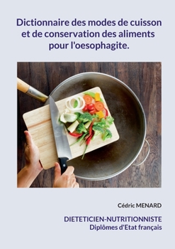 Paperback Dictionnaire des modes de cuisson et de conservation des aliments pour l'oesophagite. [French] Book