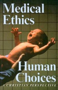 Paperback Medical Ethics, Human Choices: A Christian Perspective Book