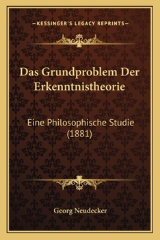 Paperback Das Grundproblem Der Erkenntnistheorie: Eine Philosophische Studie (1881) [German] Book